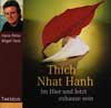 Thich Nhat Hanh - IM HIER UND JETZT ZUHAUSE SEIN
